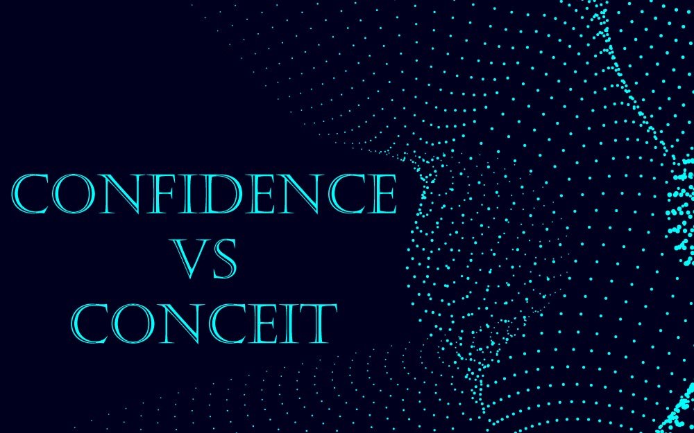 The Fine Line Between Confidence And Conceit