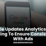 Google Updates Analytics Data Tracking To Ensure Consistency With Ads