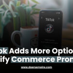TikTok Adds More Options To Simplify Commerce Promotion